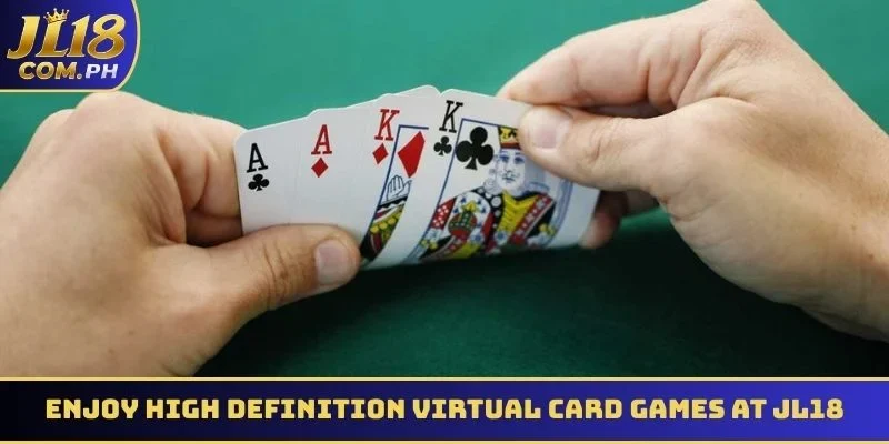 Enjoy high definition virtual card games at JL18
