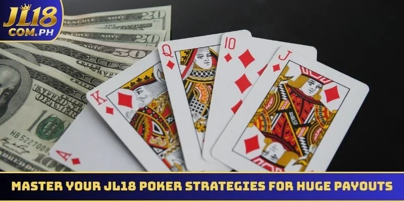 Master your JL18 Poker strategies for huge payouts